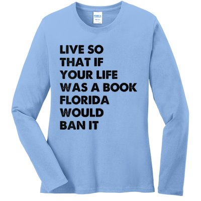 Live So That If Your Life Was A Book Florida Would Ban It Ladies Long Sleeve Shirt