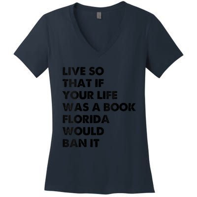 Live So That If Your Life Was A Book Florida Would Ban It Women's V-Neck T-Shirt