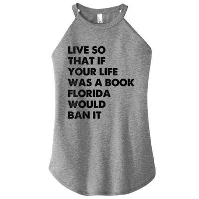 Live So That If Your Life Was A Book Florida Would Ban It Women's Perfect Tri Rocker Tank