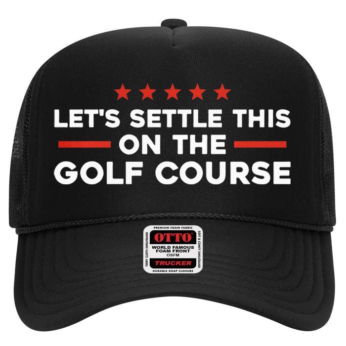 LetS Settle This On The Golf Course Trump Biden Debate High Crown Mesh Back Trucker Hat