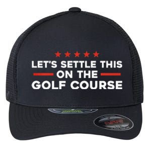 LetS Settle This On The Golf Course Trump Biden Debate Flexfit Unipanel Trucker Cap