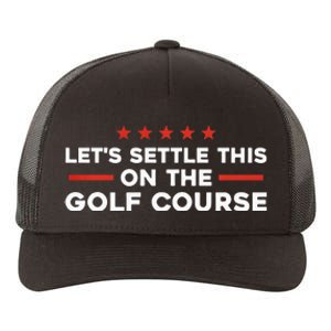 LetS Settle This On The Golf Course Trump Biden Debate Yupoong Adult 5-Panel Trucker Hat