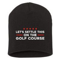 LetS Settle This On The Golf Course Trump Biden Debate Short Acrylic Beanie