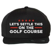 LetS Settle This On The Golf Course Trump Biden Debate Wool Snapback Cap