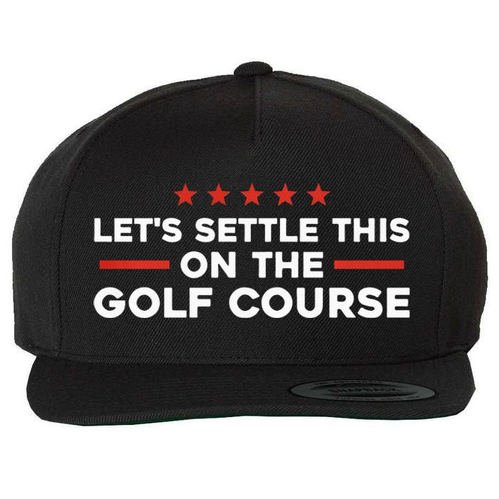 LetS Settle This On The Golf Course Trump Biden Debate Wool Snapback Cap