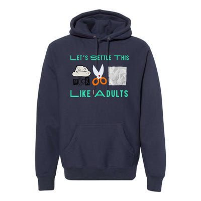 LetS Settle This Like Adults Funny Rock Paper Scissor Premium Hoodie