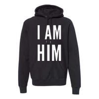 Lit Statement Top I Am Him Gift For Sports Fans I Am Him Premium Hoodie