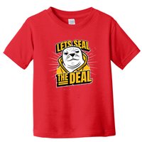 Lets Seal The Deal Toddler T-Shirt