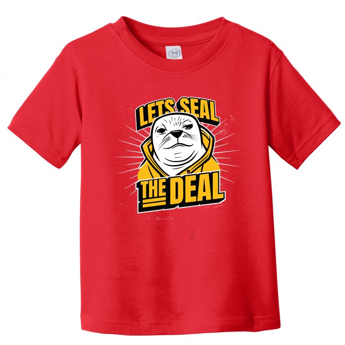 Lets Seal The Deal Toddler T-Shirt