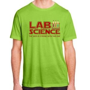 Lab Science The Sass Is Strong With This One Funny Lab Tech Lab Week Adult ChromaSoft Performance T-Shirt