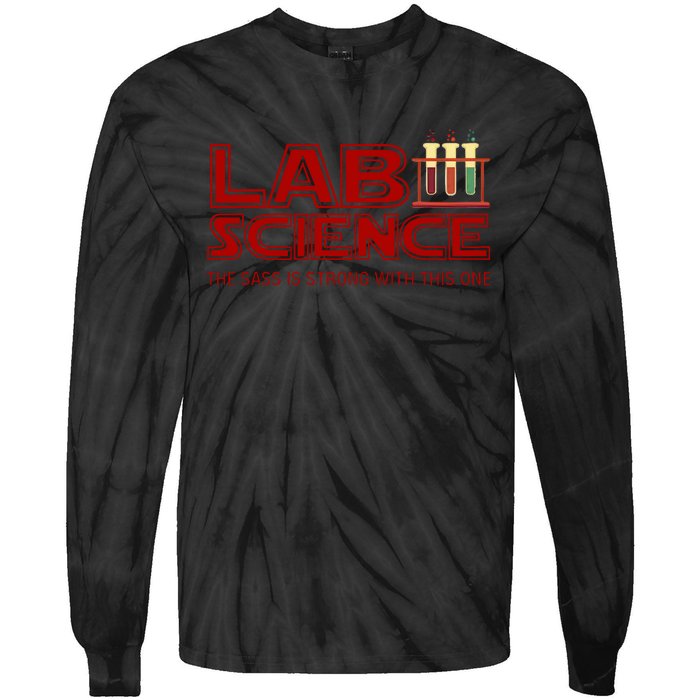 Lab Science The Sass Is Strong With This One Funny Lab Tech Lab Week Tie-Dye Long Sleeve Shirt