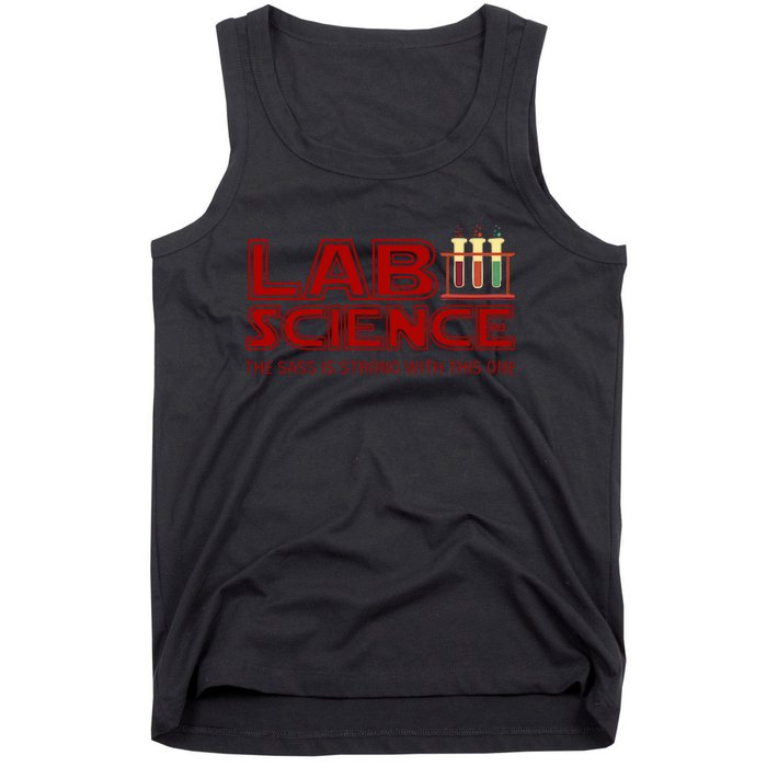 Lab Science The Sass Is Strong With This One Funny Lab Tech Lab Week Tank Top