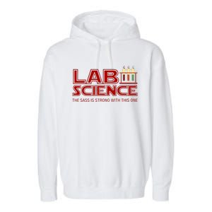 Lab Science The Sass Is Strong With This One Funny Lab Tech Lab Week Garment-Dyed Fleece Hoodie