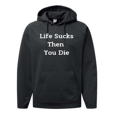 Life Sucks Then You Die Funny Downer Sad Sarcastic Performance Fleece Hoodie