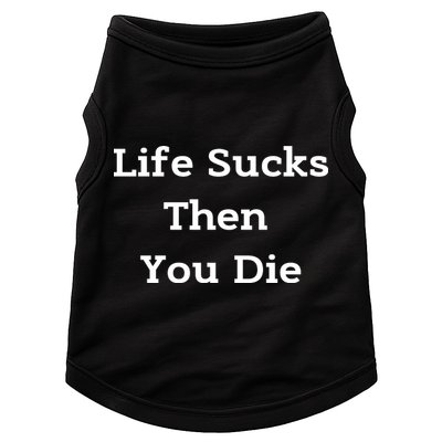 Life Sucks Then You Die Funny Downer Sad Sarcastic Doggie Tank