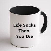 Life Sucks Then You Die Funny Downer Sad Sarcastic Mug