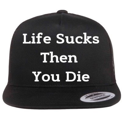 Life Sucks Then You Die Funny Downer Sad Sarcastic Flatbill Hat