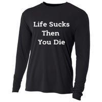 Life Sucks Then You Die Funny Downer Sad Sarcastic Cooling Performance Long Sleeve Crew