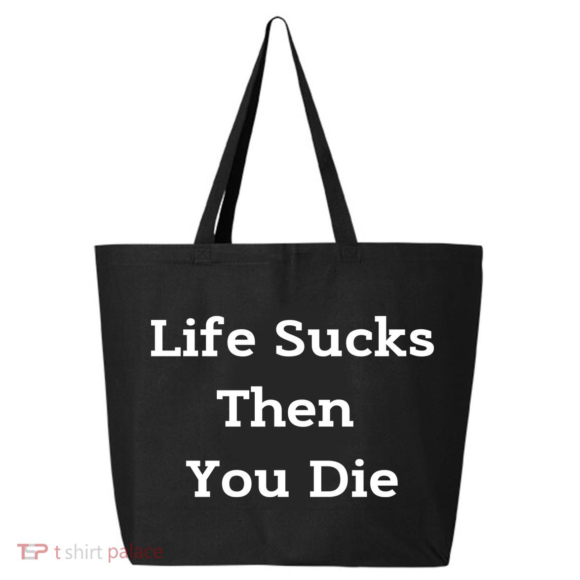 Life Sucks Then You Die Funny Downer Sad Sarcastic 25L Jumbo Tote