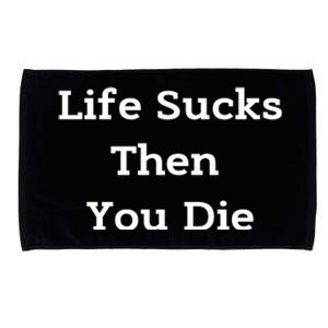 Life Sucks Then You Die Funny Downer Sad Sarcastic Microfiber Hand Towel