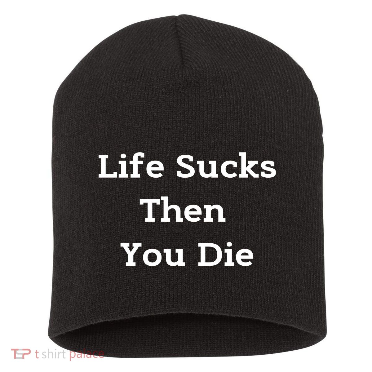 Life Sucks Then You Die Funny Downer Sad Sarcastic Short Acrylic Beanie