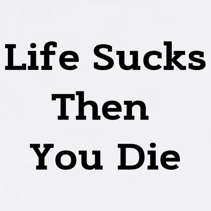 Life Sucks Then You Die Funny Downer Sad Sarcastic Garment-Dyed Sweatshirt