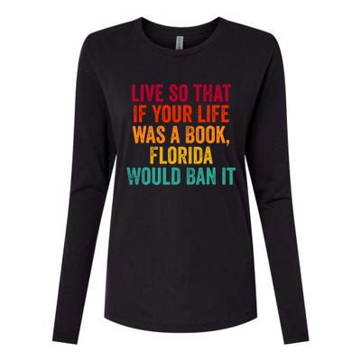 Live So That If Your Life Was A Book Florida Would Ban It Womens Cotton Relaxed Long Sleeve T-Shirt