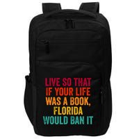 Live So That If Your Life Was A Book Florida Would Ban It Impact Tech Backpack