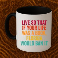 Live So That If Your Life Was A Book Florida Would Ban It Mug