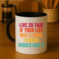 Live So That If Your Life Was A Book Florida Would Ban It Mug