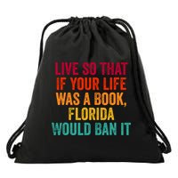 Live So That If Your Life Was A Book Florida Would Ban It Drawstring Bag