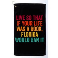 Live So That If Your Life Was A Book Florida Would Ban It Golf Towel