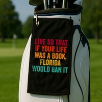 Live So That If Your Life Was A Book Florida Would Ban It Golf Towel