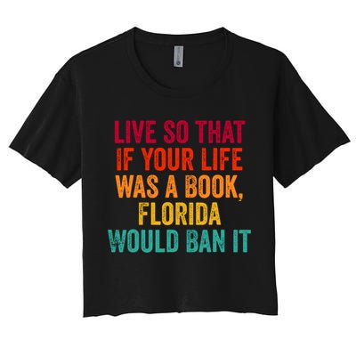 Live So That If Your Life Was A Book Florida Would Ban It Crop Top
