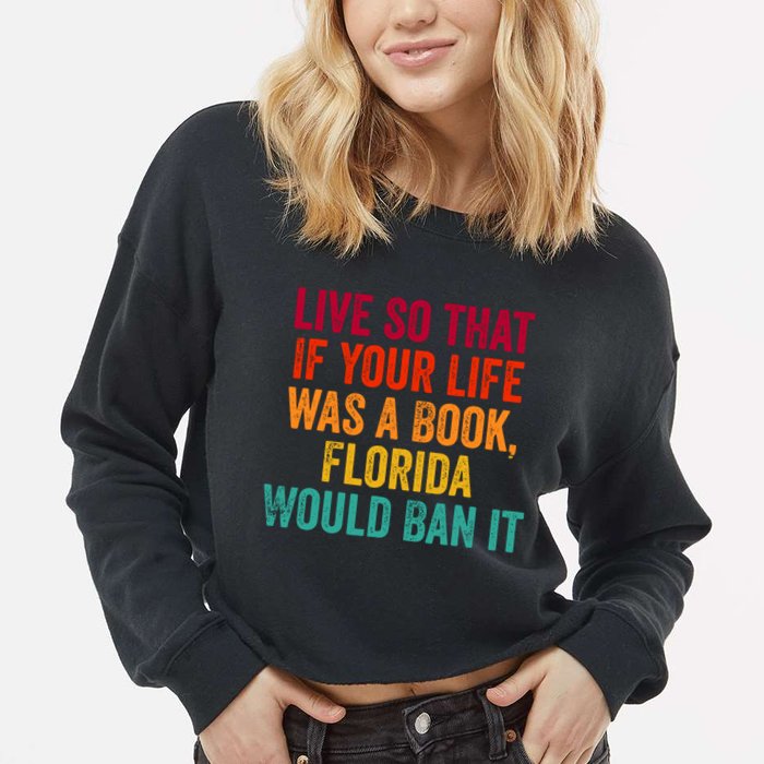Live So That If Your Life Was A Book Florida Would Ban It Cropped Pullover Crew