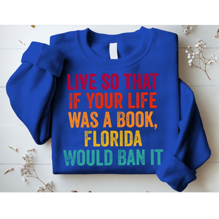 Live So That If Your Life Was A Book Florida Would Ban It Sweatshirt