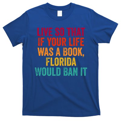 Live So That If Your Life Was A Book Florida Would Ban It T-Shirt