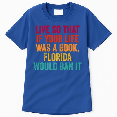 Live So That If Your Life Was A Book Florida Would Ban It Tall T-Shirt