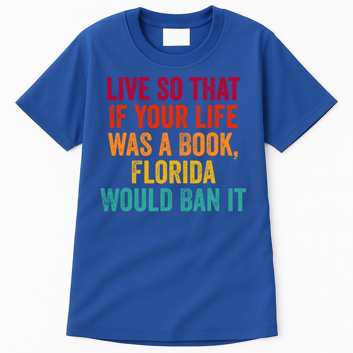 Live So That If Your Life Was A Book Florida Would Ban It Tall T-Shirt