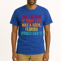 Live So That If Your Life Was A Book Florida Would Ban It Tall T-Shirt