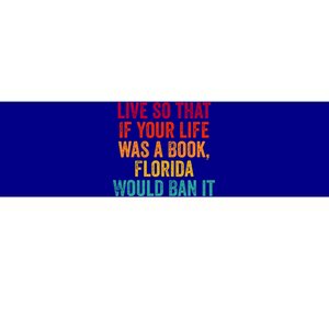 Live So That If Your Life Was A Book Florida Would Ban It Bumper Sticker