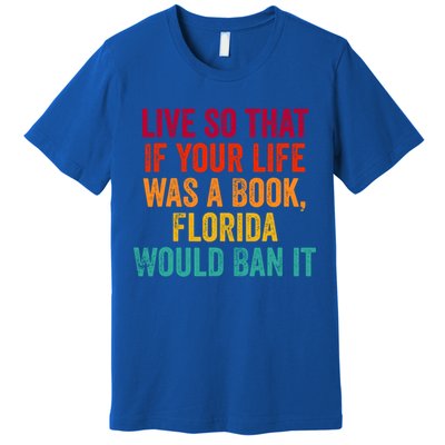 Live So That If Your Life Was A Book Florida Would Ban It Premium T-Shirt