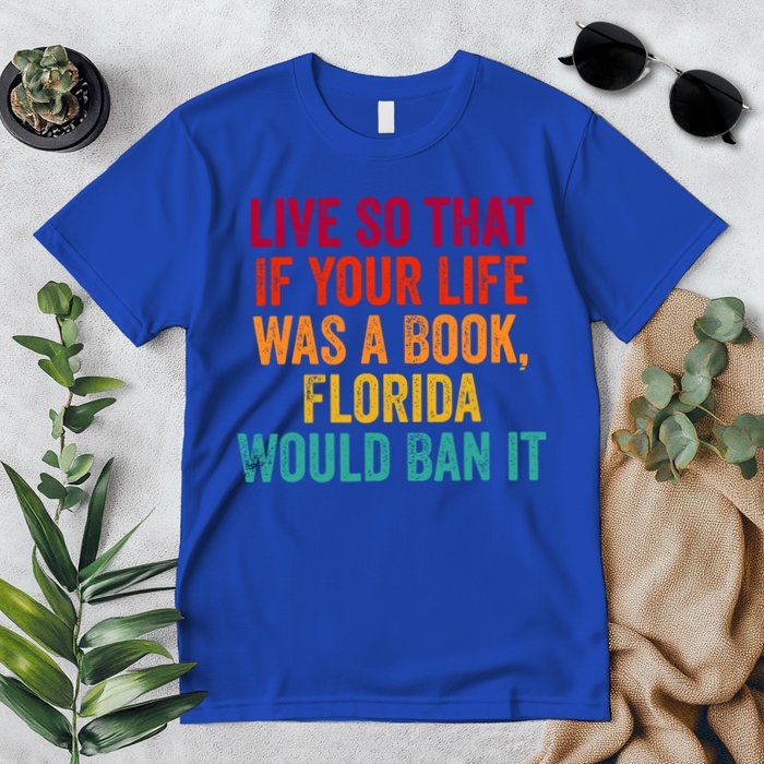 Live So That If Your Life Was A Book Florida Would Ban It Premium T-Shirt