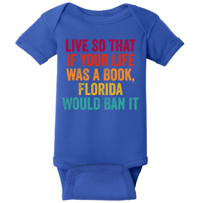 Live So That If Your Life Was A Book Florida Would Ban It Baby Bodysuit