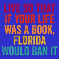 Live So That If Your Life Was A Book Florida Would Ban It Baby Bodysuit