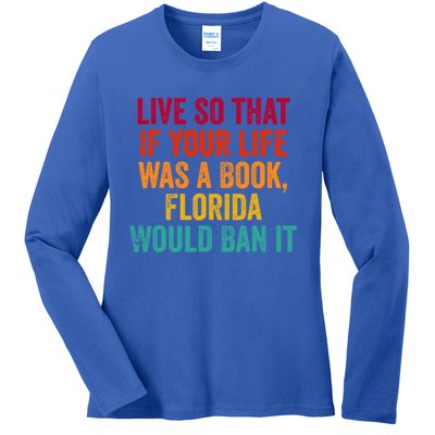 Live So That If Your Life Was A Book Florida Would Ban It Ladies Long Sleeve Shirt