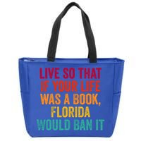 Live So That If Your Life Was A Book Florida Would Ban It Zip Tote Bag