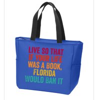 Live So That If Your Life Was A Book Florida Would Ban It Zip Tote Bag