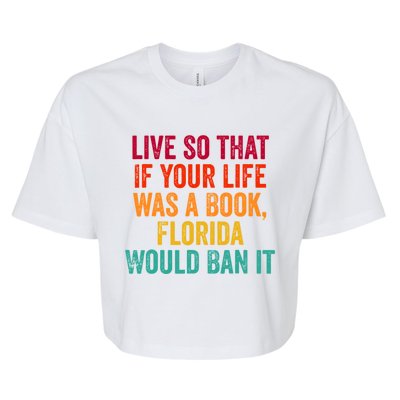 Live So That If Your Life Was A Book Florida Would Ban It Bella+Canvas Jersey Crop Tee