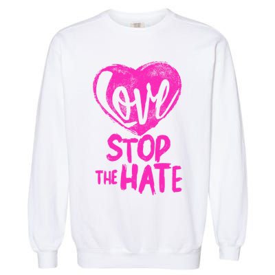 Love Stop The Hate Garment-Dyed Sweatshirt